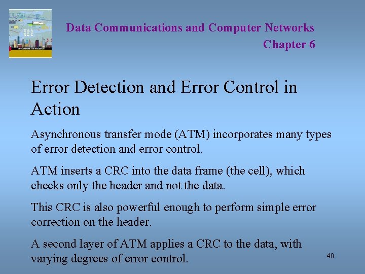 Data Communications and Computer Networks Chapter 6 Error Detection and Error Control in Action