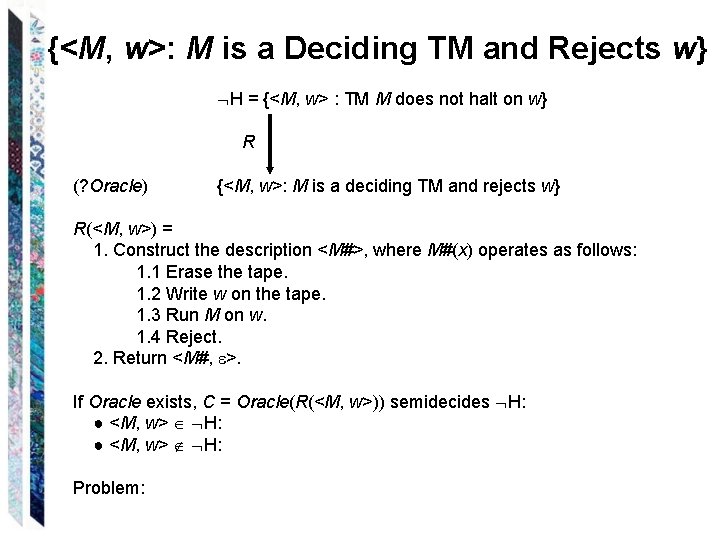 {<M, w>: M is a Deciding TM and Rejects w} H = {<M, w>