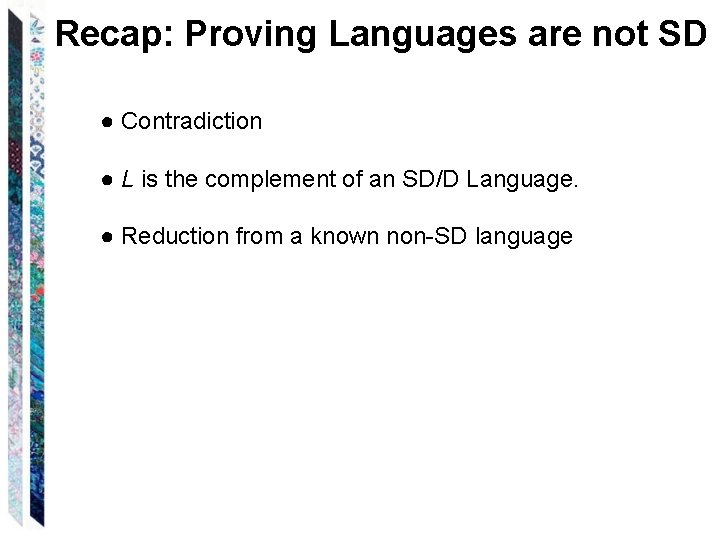 Recap: Proving Languages are not SD ● Contradiction ● L is the complement of