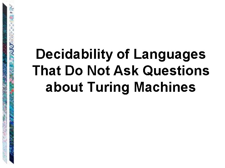 Decidability of Languages That Do Not Ask Questions about Turing Machines 