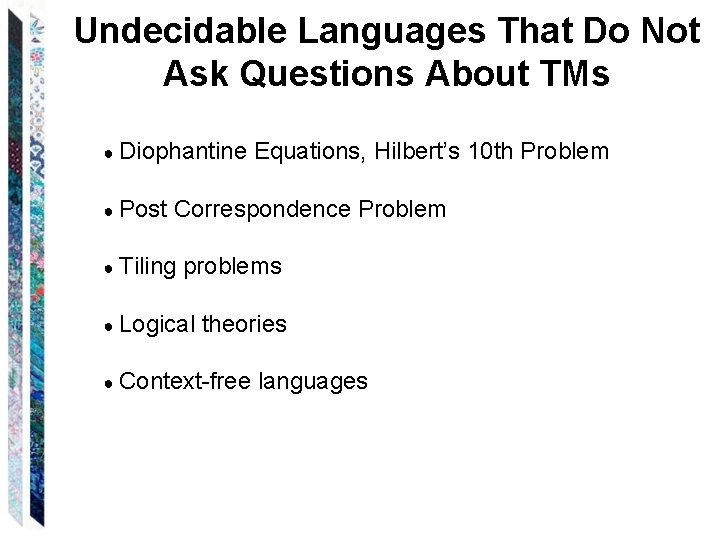 Undecidable Languages That Do Not Ask Questions About TMs ● Diophantine ● Post Equations,