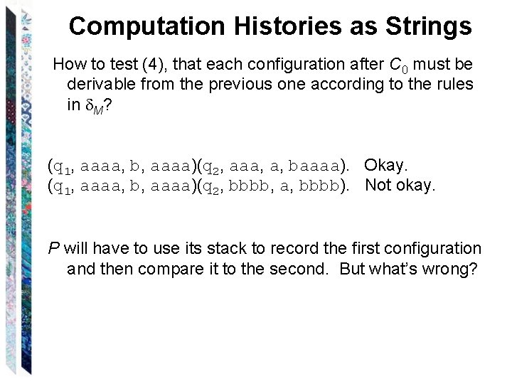Computation Histories as Strings How to test (4), that each configuration after C 0