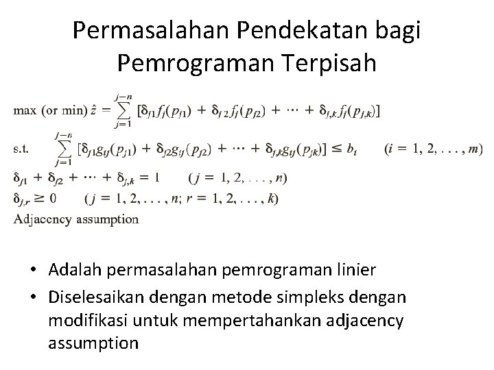 Permasalahan Pendekatan bagi Pemrograman Terpisah • Adalah permasalahan pemrograman linier • Diselesaikan dengan metode