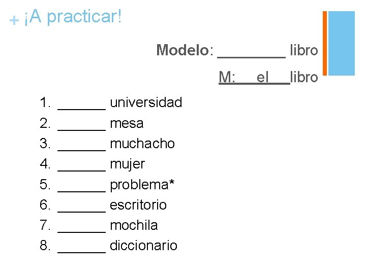 + ¡A practicar! Modelo: ____ libro M: 1. 2. 3. 4. 5. 6. 7.