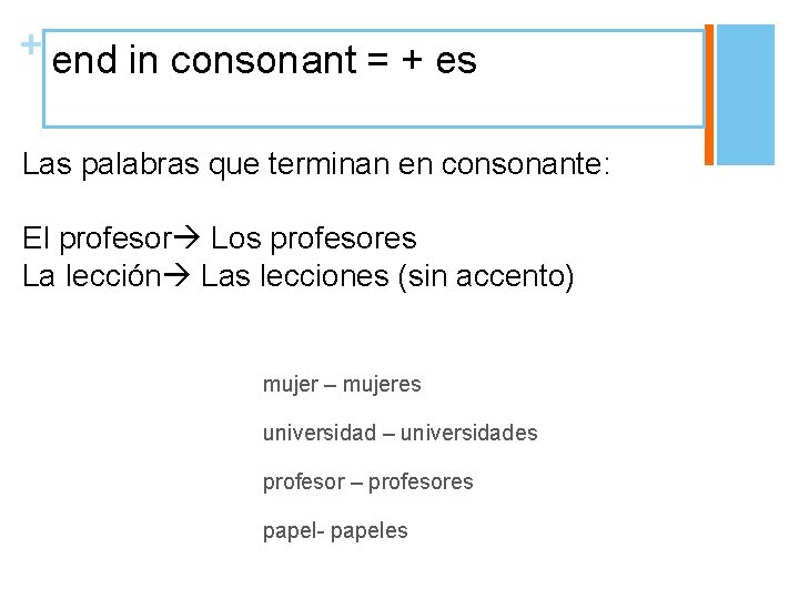 + end in consonant = + es Las palabras que terminan en consonante: El