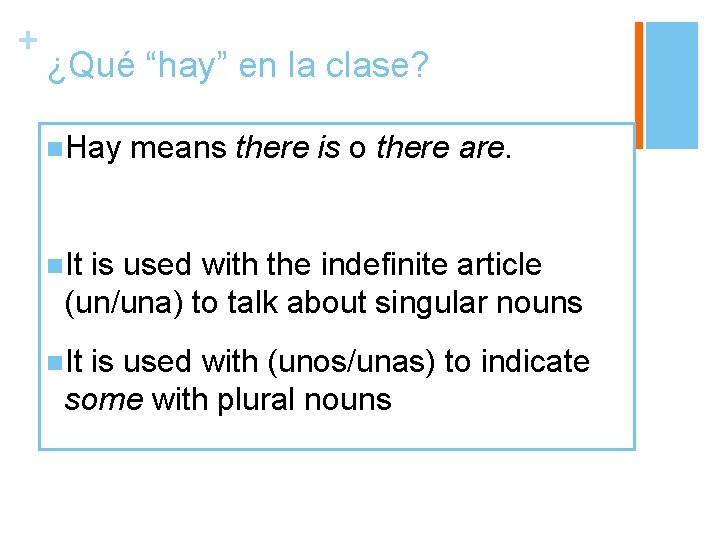 + ¿Qué “hay” en la clase? n. Hay means there is o there are.