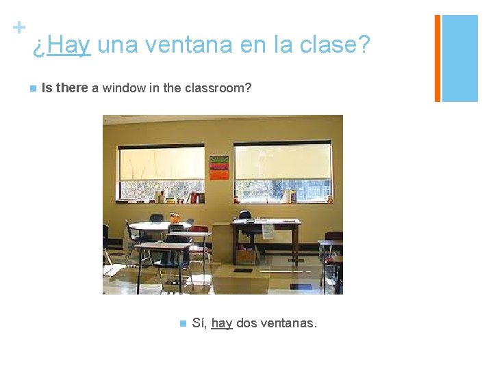 + ¿Hay una ventana en la clase? n Is there a window in the