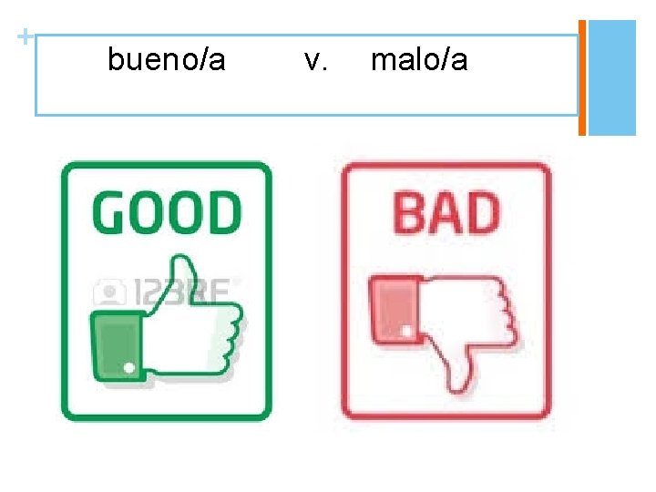 + bueno/a v. malo/a 