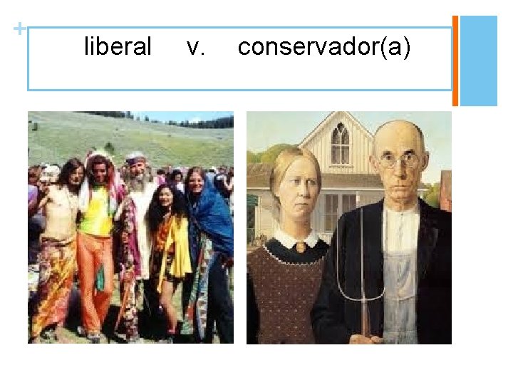 + liberal v. conservador(a) 