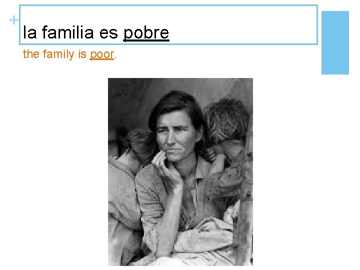 + la familia es pobre the family is poor. 