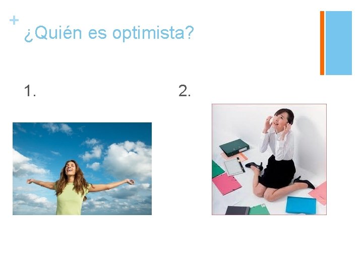 + ¿Quién es optimista? 1. 2. 