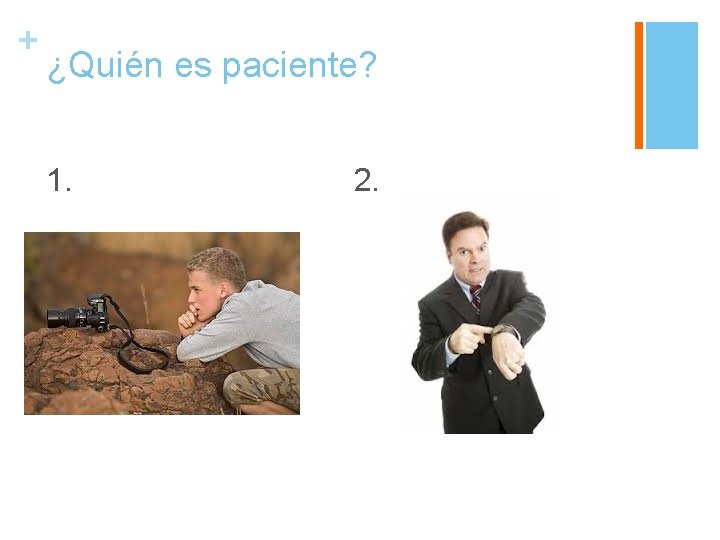 + ¿Quién es paciente? 1. 2. 