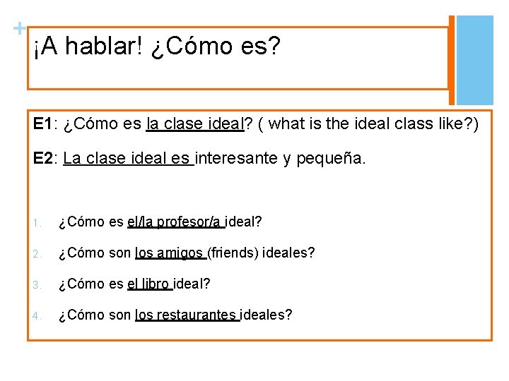 + ¡A hablar! ¿Cómo es? E 1: ¿Cómo es la clase ideal? ( what