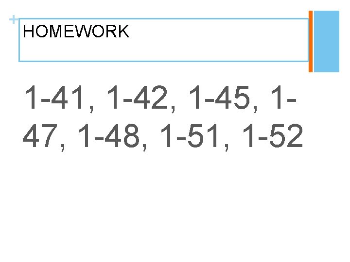 + HOMEWORK 1 -41, 1 -42, 1 -45, 147, 1 -48, 1 -51, 1