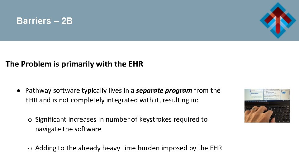 Barriers – 2 B The Problem is primarily with the EHR Pathway software typically