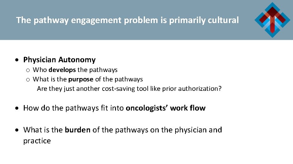 The pathway engagement problem is primarily cultural Physician Autonomy o Who develops the pathways