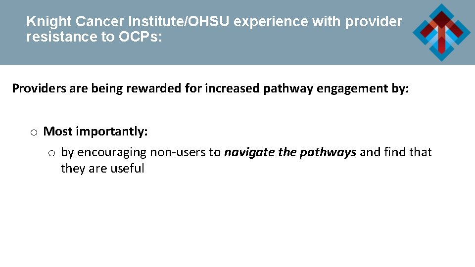 Knight Cancer Institute/OHSU experience with provider resistance to OCPs: Providers are being rewarded for