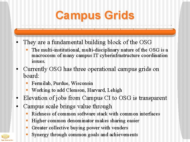 Campus Grids • They are a fundamental building block of the OSG § The