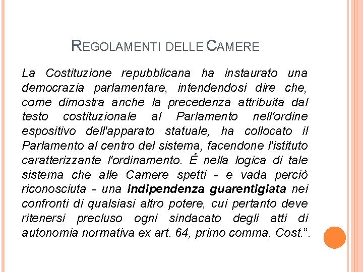 REGOLAMENTI DELLE CAMERE La Costituzione repubblicana ha instaurato una democrazia parlamentare, intendendosi dire che,