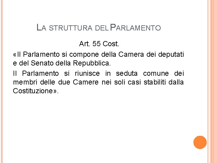 LA STRUTTURA DEL PARLAMENTO Art. 55 Cost. «Il Parlamento si compone della Camera dei