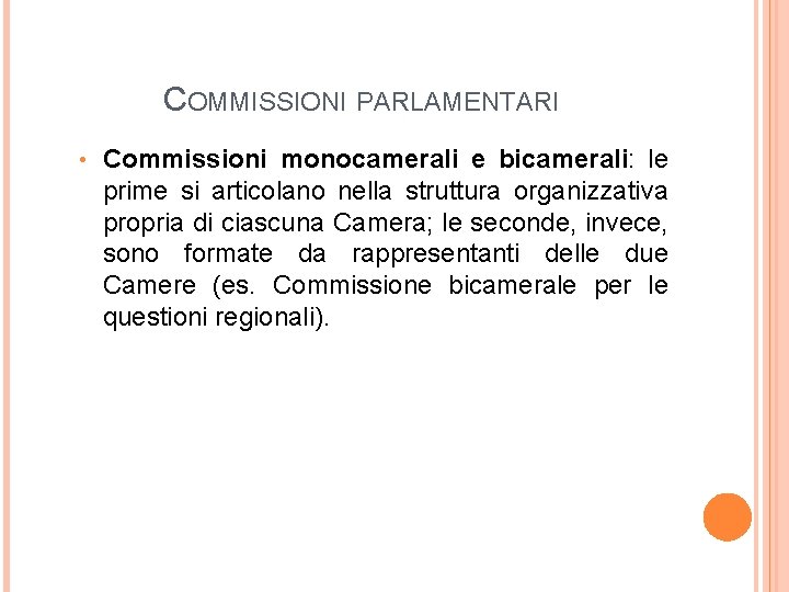 COMMISSIONI PARLAMENTARI • Commissioni monocamerali e bicamerali: le prime si articolano nella struttura organizzativa