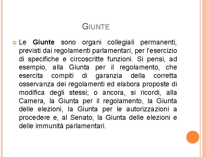 GIUNTE Le Giunte sono organi collegiali permanenti, previsti dai regolamenti parlamentari, per l’esercizio di