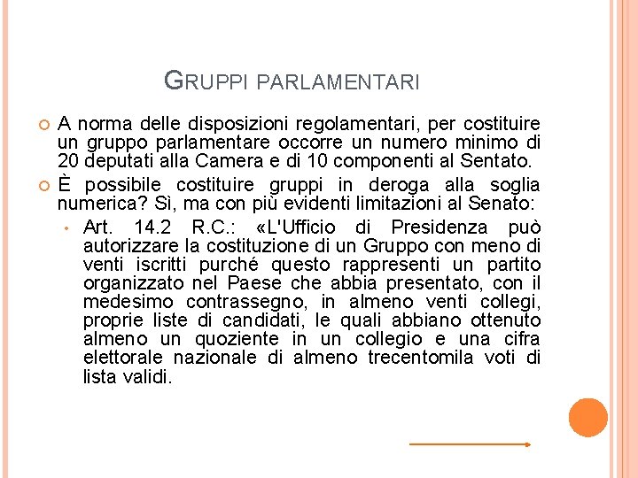 GRUPPI PARLAMENTARI A norma delle disposizioni regolamentari, per costituire un gruppo parlamentare occorre un