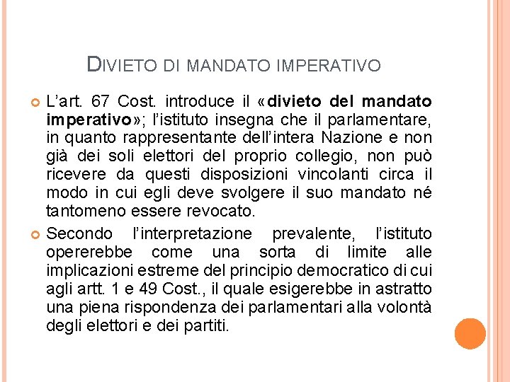 DIVIETO DI MANDATO IMPERATIVO L’art. 67 Cost. introduce il «divieto del mandato imperativo» ;