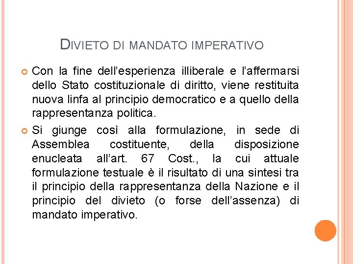 DIVIETO DI MANDATO IMPERATIVO Con la fine dell’esperienza illiberale e l’affermarsi dello Stato costituzionale