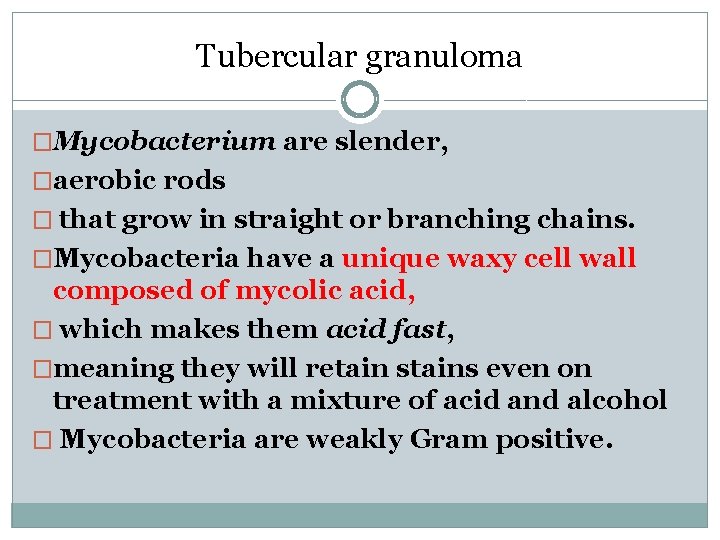 Tubercular granuloma �Mycobacterium are slender, �aerobic rods � that grow in straight or branching