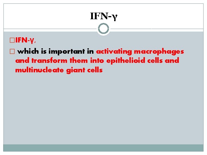 IFN-γ �IFN-γ, � which is important in activating macrophages and transform them into epithelioid