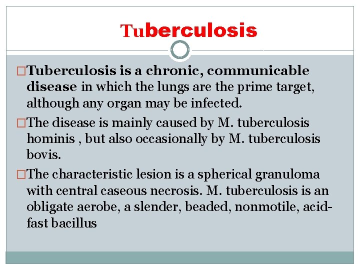 TTuberculosis �Tuberculosis is a chronic, communicable disease in which the lungs are the prime
