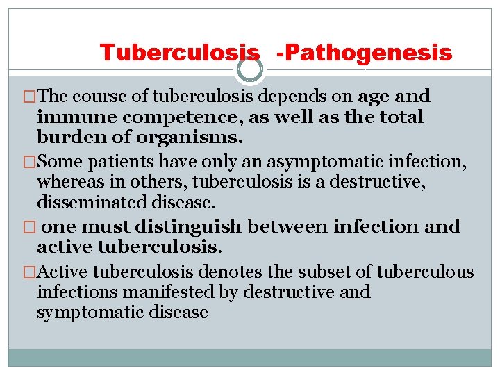 Tuberculosis -Pathogenesis �The course of tuberculosis depends on age and immune competence, as well
