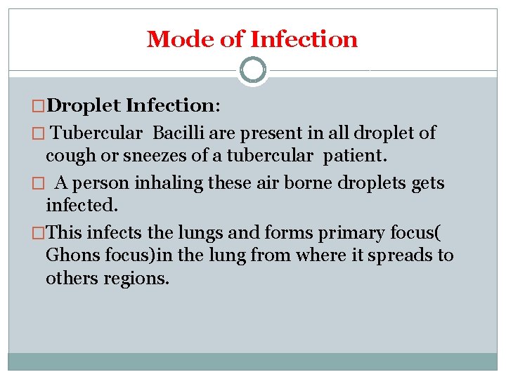 Mode of Infection �Droplet Infection: � Tubercular Bacilli are present in all droplet of