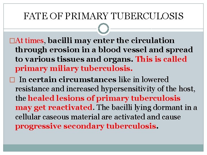 FATE OF PRIMARY TUBERCULOSIS �At times, bacilli may enter the circulation through erosion in