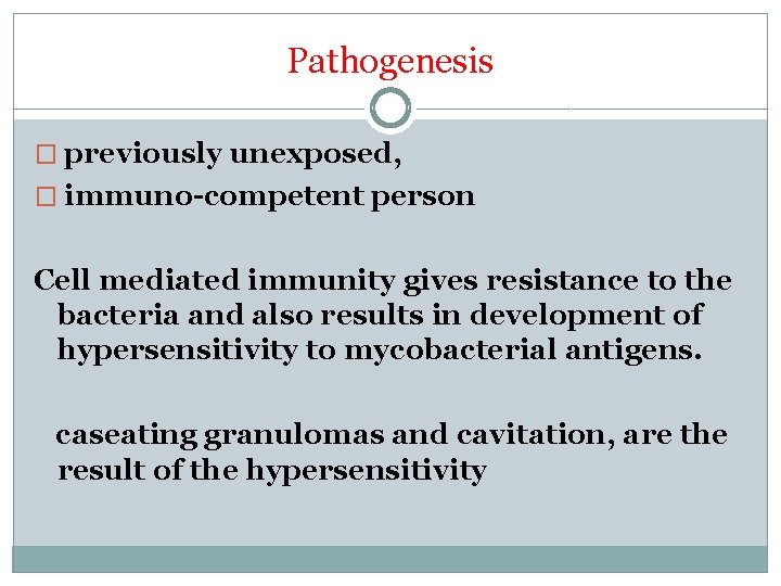 Pathogenesis � previously unexposed, � immuno-competent person Cell mediated immunity gives resistance to the
