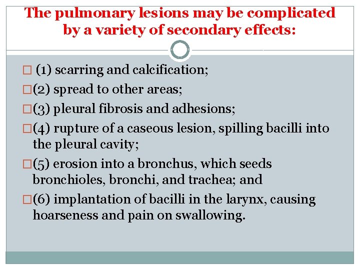 The pulmonary lesions may be complicated by a variety of secondary effects: � (1)