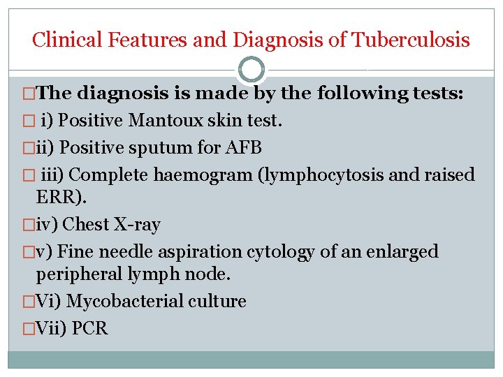 Clinical Features and Diagnosis of Tuberculosis �The diagnosis is made by the following tests: