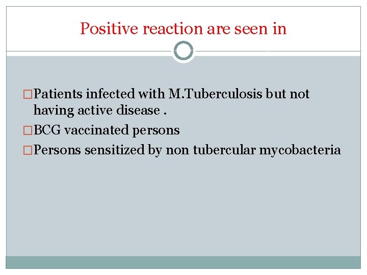 Positive reaction are seen in �Patients infected with M. Tuberculosis but not having active