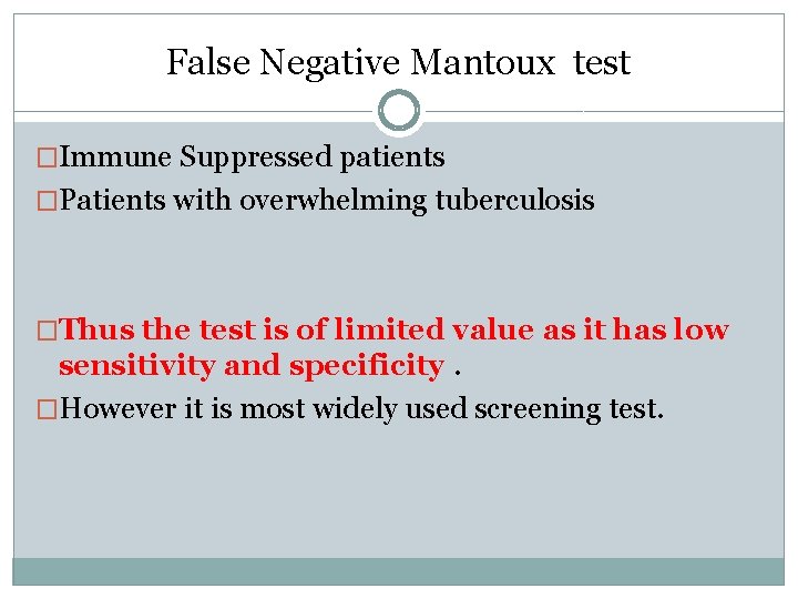 False Negative Mantoux test �Immune Suppressed patients �Patients with overwhelming tuberculosis �Thus the test