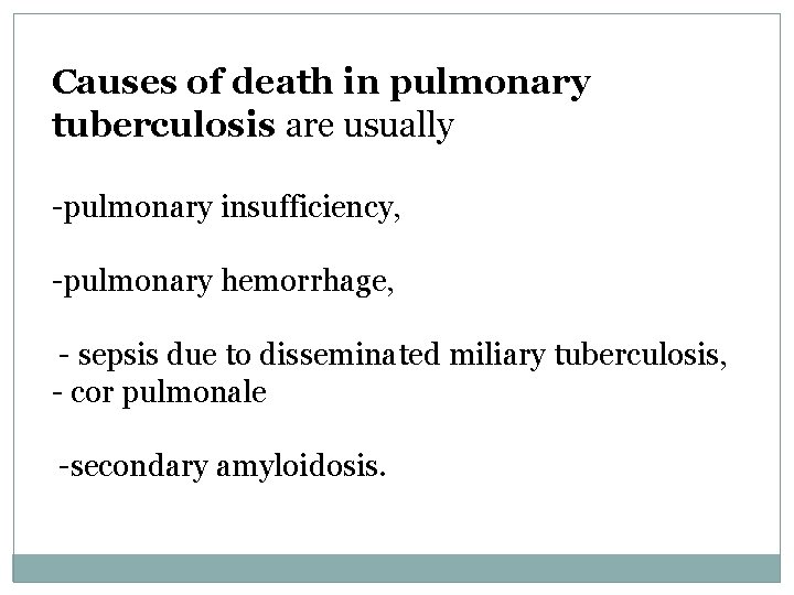Causes of death in pulmonary tuberculosis are usually -pulmonary insufficiency, -pulmonary hemorrhage, - sepsis