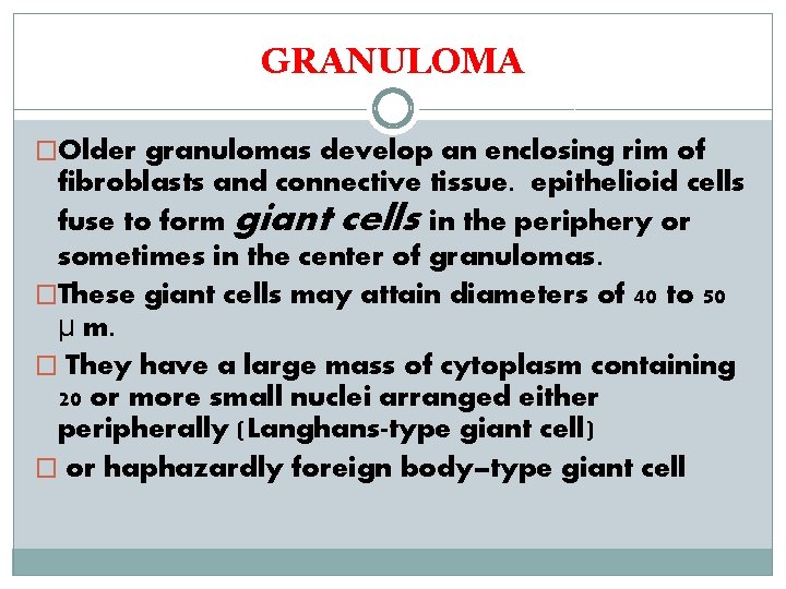 GRANULOMA �Older granulomas develop an enclosing rim of fibroblasts and connective tissue. epithelioid cells
