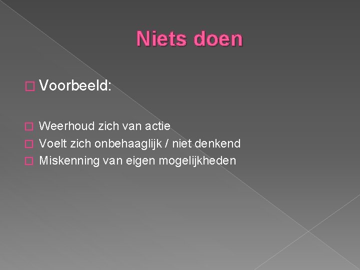 Niets doen � Voorbeeld: Weerhoud zich van actie � Voelt zich onbehaaglijk / niet