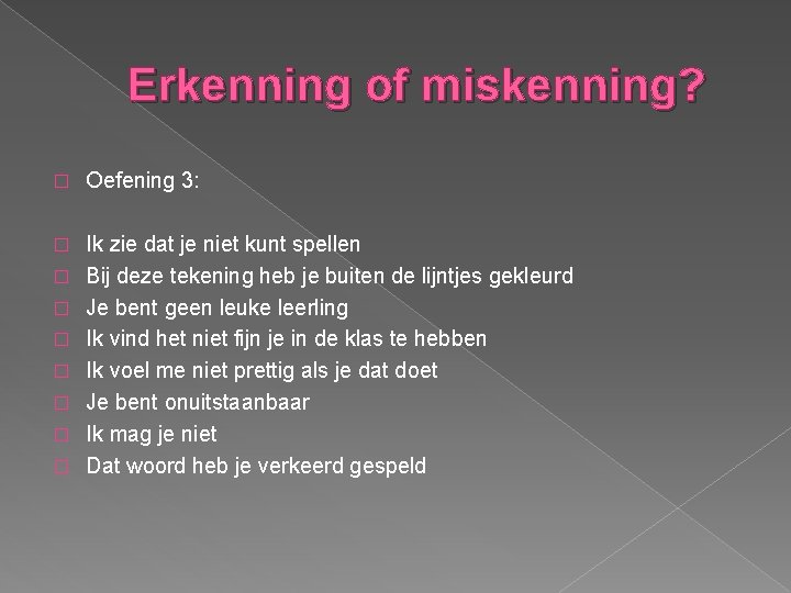 Erkenning of miskenning? � Oefening 3: � Ik zie dat je niet kunt spellen