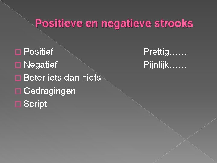 Positieve en negatieve strooks � Positief � Negatief � Beter iets dan niets �