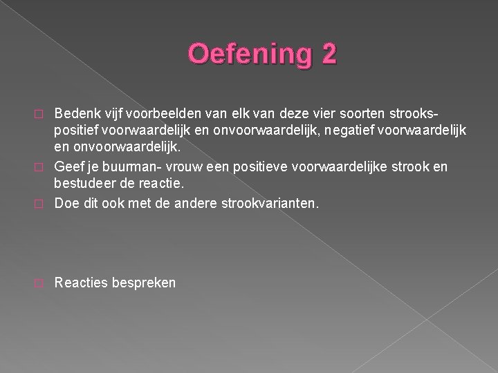 Oefening 2 Bedenk vijf voorbeelden van elk van deze vier soorten strookspositief voorwaardelijk en