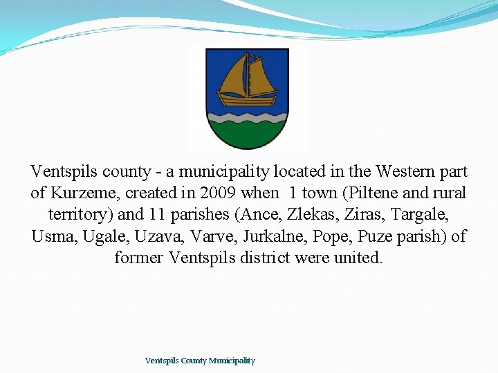 Ventspils county - a municipality located in the Western part of Kurzeme, created in