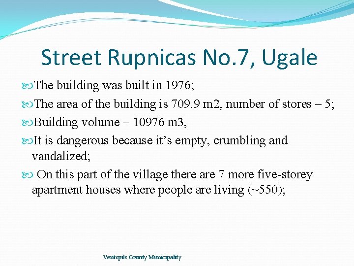 Street Rupnicas No. 7, Ugale The building was built in 1976; The area of