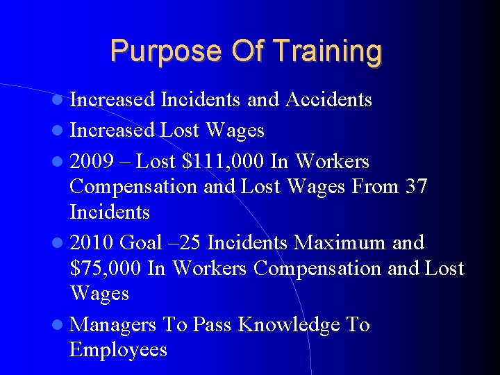 Purpose Of Training Increased Incidents and Accidents Increased Lost Wages 2009 – Lost $111,