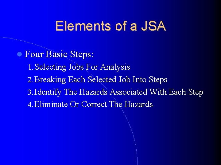 Elements of a JSA Four Basic Steps: 1. Selecting Jobs For Analysis 2. Breaking